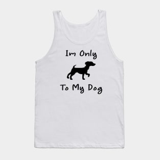 Im Only Talking To My Dog Today,Funny Dog Gift,funny dog lovers Tank Top